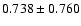 $0.738\pm0.760$
