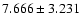 $7.666\pm3.231$