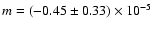 $m=(-0.45\pm0.33)\times10^{-5}$