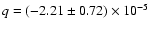 $q=(-2.21\pm0.72)\times10^{-5}$