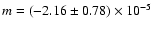 $m=(-2.16\pm0.78)\times10^{-5}$