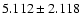 $5.112\pm2.118$