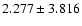 $2.277\pm3.816$