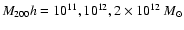 $M_{200}h=10^{11},10^{12},2\times 10^{12}\ M_{\odot }$