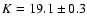 $K=19.1 \pm 0.3$