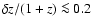${\rm\delta} z/(1+z) \la 0.2$