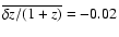 $\overline{\delta z/(1+z)}=-0.02$