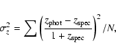 \begin{eqnarray*}\sigma_z^2 = \sum \left(
\frac{z_{{\rm phot}}-z_{{\rm spec}}}{1+z_{{\rm spec}}}
\right) ^2 /N,
\end{eqnarray*}