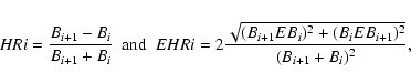 \begin{displaymath}HRi = \frac{B_{i+1} - B_{i}}{B_{i+1} + B_{i}} ~\mbox{ and ~}
...
..._{i+1} EB_{i})^2 + (B_{i} EB_{i+1})^2}}{(B_{i+1} + B_{i})^2},
\end{displaymath}