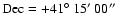 $\rm Dec=+41\hbox{$^\circ$ }15\hbox{$^\prime$ }00\hbox{$^{\prime\prime}$ }$