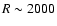 $R\sim2000$