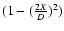 $(1-(\frac{2 X}{D})^{2})$