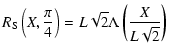 $\displaystyle R_{\rm S}\left(X,\frac{\pi}{4}\right) = L \sqrt{2}\Lambda\left(\frac{X}{L\sqrt{2}}\right)$