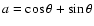 $a=\cos\theta+\sin\theta$