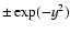 $\pm\exp(-y^{2})$