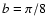 $\textit {b}=\pi /8$