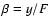 $\beta=y/F$