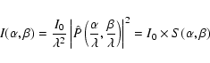 \begin{displaymath}
I(\alpha,\beta)=\frac{I_{0}}{\lambda^{2}}\left\vert\hat{P}\...
...ta}{\lambda}\right)\right\vert^{2}=I_{0}\times S(\alpha,\beta)
\end{displaymath}