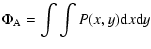 $\displaystyle \Phi_{\rm A}=\int\int P(x,y) {\rm d}x {\rm d}y$