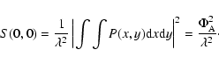\begin{displaymath}
S(0,0)=\frac{1}{\lambda^{2}}\left\vert\int\int P(x,y) {\rm ...
...m d}y\right\vert^{2}=\frac{\Phi_{\rm A}^{2}}{\lambda^{2}}\cdot
\end{displaymath}