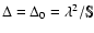 $\Delta = \Delta_{0} = \lambda^{2}/\mathbb{S}$