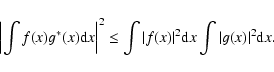 \begin{displaymath}
\left\vert\int f(x)g^{*}(x) {\rm d}x\right\vert^{2} \leq \int \vert f(x)\vert^{2}{\rm d}x \int \vert g(x)\vert^{2}{\rm d}x.
\end{displaymath}
