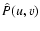 $\hat{P}(u,v)$