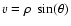 $v=\rho\ \sin(\theta)$