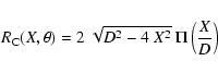 \begin{displaymath}
R_{\rm C}(X,\theta) = 2~{\sqrt{D^2 - 4~X^2}}\ \Pi\left(\frac{X}{D}\right)
\end{displaymath}