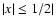 $\vert x\vert\leq 1/2\vert$