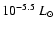 $10^{-5.5}~L_{\odot}$