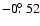 $-0\hbox{$.\!\!^\circ$ }52$