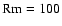 ${\rm Rm}=100$