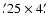 $.\hskip-2pt^\prime25 \times 4.\hskip-2pt^\prime$