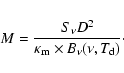 \begin{eqnarray*}M = {S_\nu D^2 \over \kappa_{\rm m} \times B_\nu(\nu,T_{\rm d})}\cdot
\end{eqnarray*}