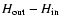 $H_{{\rm out}}-H_{{\rm in}}$
