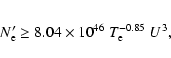 \begin{eqnarray*}N_{\rm e}' \ge 8.04 \times 10^{46} \ T_{\rm e}^{-0.85} \ U^3,
\end{eqnarray*}