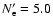 $N_{\rm e}' = 5.0$