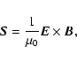 \begin{displaymath}%
{\vec S}=\frac{1}{\mu_0}{\vec E}\times {\vec B},
\end{displaymath}