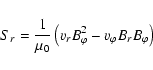 \begin{displaymath}%
S_r=\frac{1}{\mu_0}\left(v_rB_{\varphi}^2-v_{\varphi}B_rB_{\varphi}\right)
\end{displaymath}