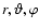 $r,\vartheta,\varphi$