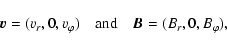\begin{displaymath}%
{\vec v}=(v_r,0,v_{\varphi}) \quad {\rm and}\quad {\vec B}=(B_r,0,B_{\varphi}),
\end{displaymath}