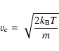 \begin{displaymath}%
v_{{\rm c}}=\sqrt{\frac{2k_{\rm B}T}{m}}
\end{displaymath}