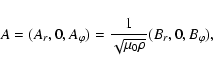 \begin{displaymath}%
A=(A_r,0,A_{\varphi})=\frac{1}{\sqrt{\mu_0 \rho}}(B_r,0,B_{\varphi}),
\end{displaymath}