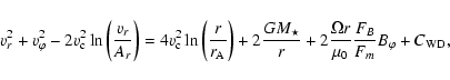 \begin{displaymath}%
v_r^2+v_{\varphi}^2-2v_{\rm c}^2\ln\left(\frac{v_r}{A_r}\ri...
...+2\frac{\Omega r}{\mu_0}\frac{F_B}{F_m}B_{\varphi}+C_{\rm WD},
\end{displaymath}