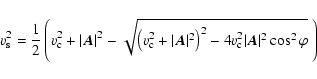 \begin{displaymath}%
v_{\rm s}^2=\frac{1}{2}\left(v_{\rm c}^2+\vert\vec{A}\vert^...
...right)^2-4v_{\rm c}^2\vert\vec{A}\vert^2\cos^2\varphi}~\right)
\end{displaymath}