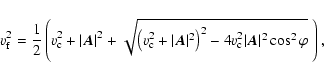 \begin{displaymath}%
v_{\rm f}^2=\frac{1}{2}\left(v_{\rm c}^2+\vert\vec{A}\vert^...
...ight)^2-4v_{\rm c}^2\vert\vec{A}\vert^2\cos^2\varphi}~\right),
\end{displaymath}