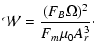 $\displaystyle \mathcal{W} = \frac{(F_B\Omega)^2}{F_m\mu_0A_r^3}\cdot$