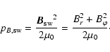 \begin{displaymath}%
p_{B\rm {,sw}}=\frac{{{\vec B}_{\rm {sw}}}^2}{2\mu_0}=\frac{B_r^2+B_{\varphi}^2}{2\mu_0}\cdot
\end{displaymath}