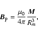 \begin{displaymath}%
{{\vec B}_{\rm p}}=\frac{\mu_0}{4\pi}\frac{{{\vec M}}}{R_m^3},
\end{displaymath}